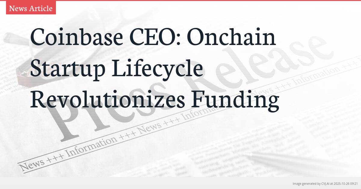 Coinbase CEO: Onchain Startup Lifecycle Revolutionizes Funding Coinbase CEO: Onchain Startup Lifecycle Revolutionizes Funding