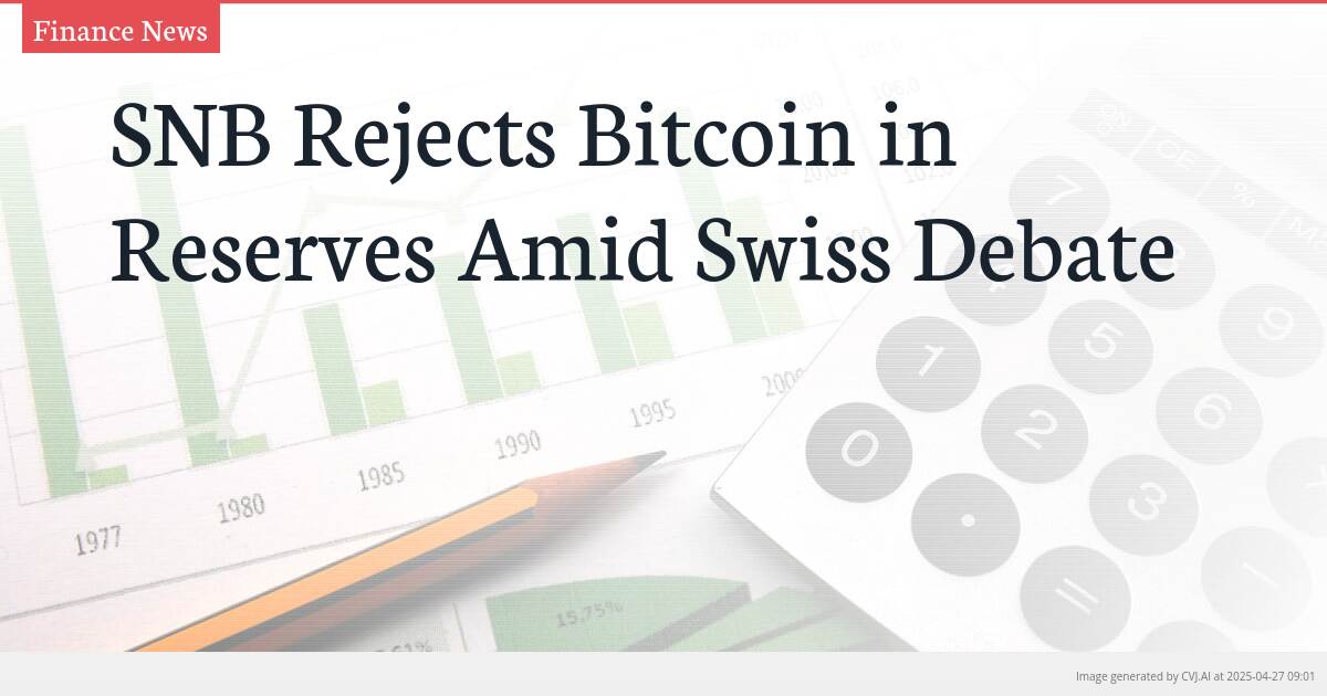 SNB Rejects Bitcoin in Reserves Amid Swiss Debate