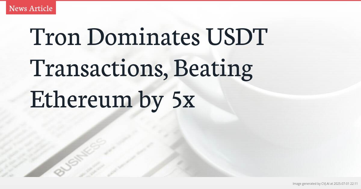 Tron Dominates USDT Transactions, Beating Ethereum by 5x