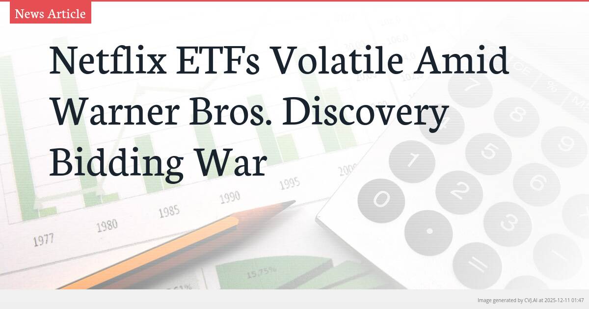 Netflix ETFs Volatile Amid Warner Bros. Discovery Bidding War