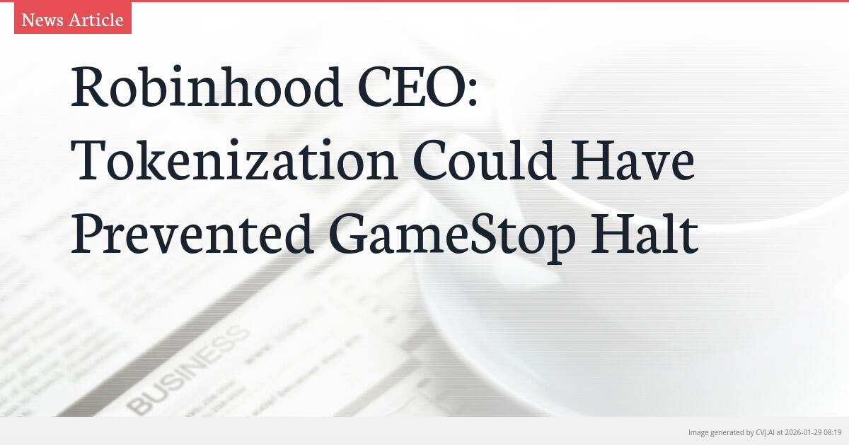 Robinhood CEO: Tokenization Could Have Prevented GameStop Halt