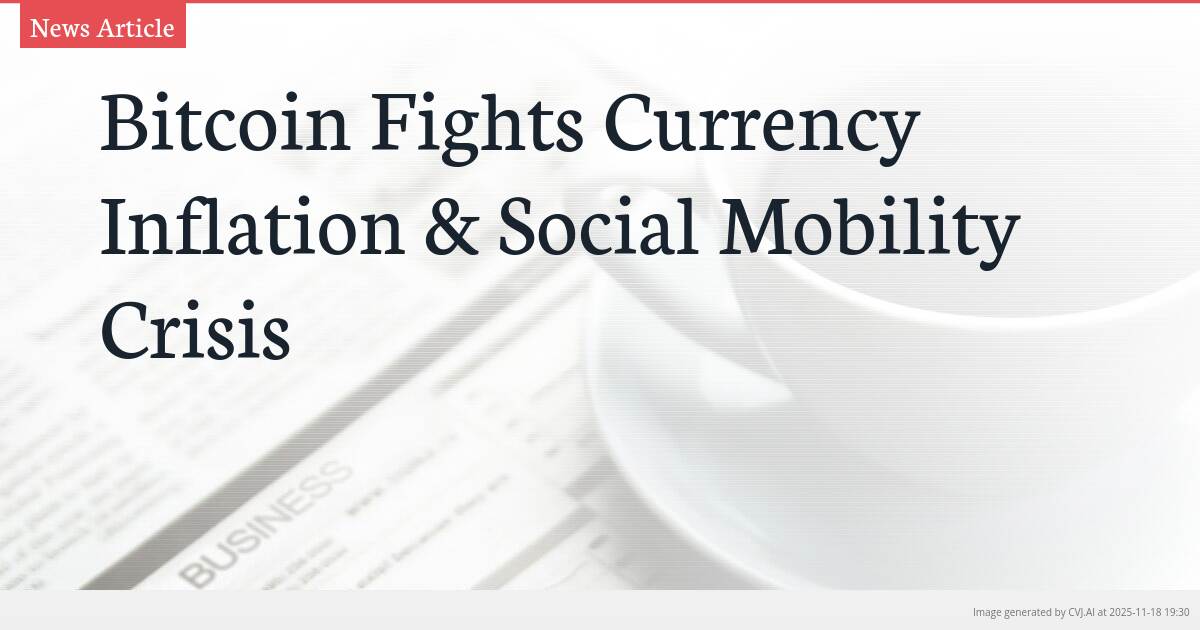 Bitcoin Fights Currency Inflation & Social Mobility Crisis