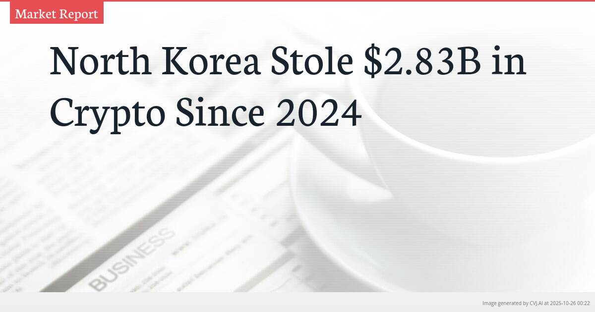 North Korea Stole $2.83B in Crypto Since 2024 North Korea Stole $2.83B in Crypto Since 2024