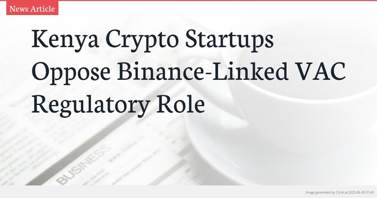 Kenya Crypto Startups Oppose Binance-Linked VAC Regulatory Role