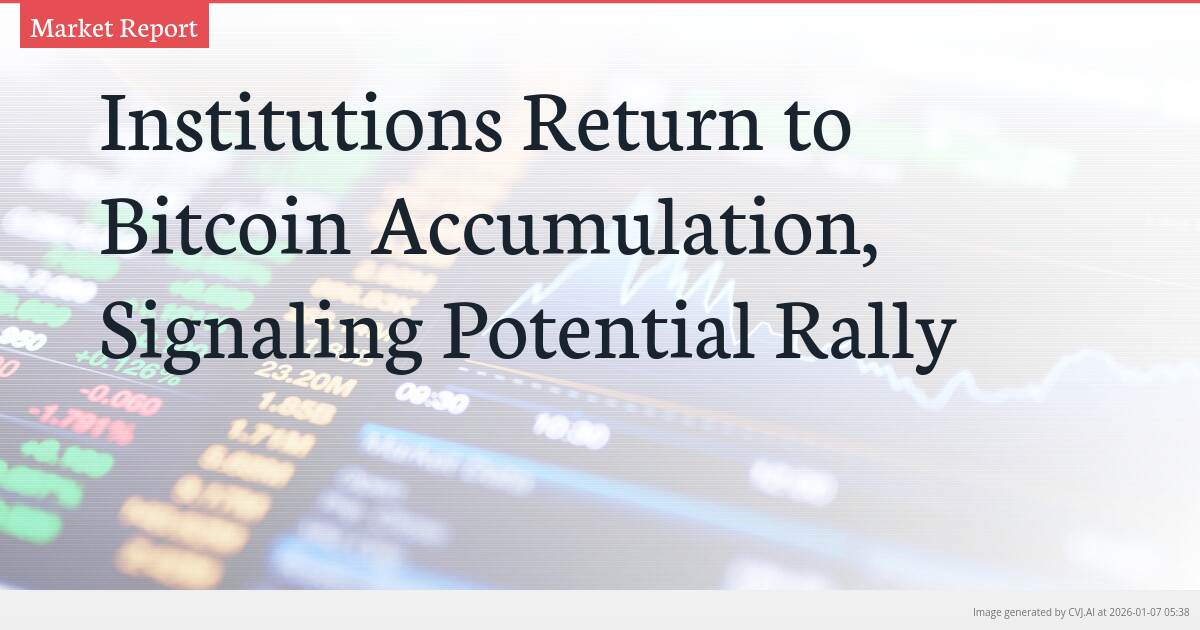 Institutions Return to Bitcoin Accumulation, Signaling Potential Rally