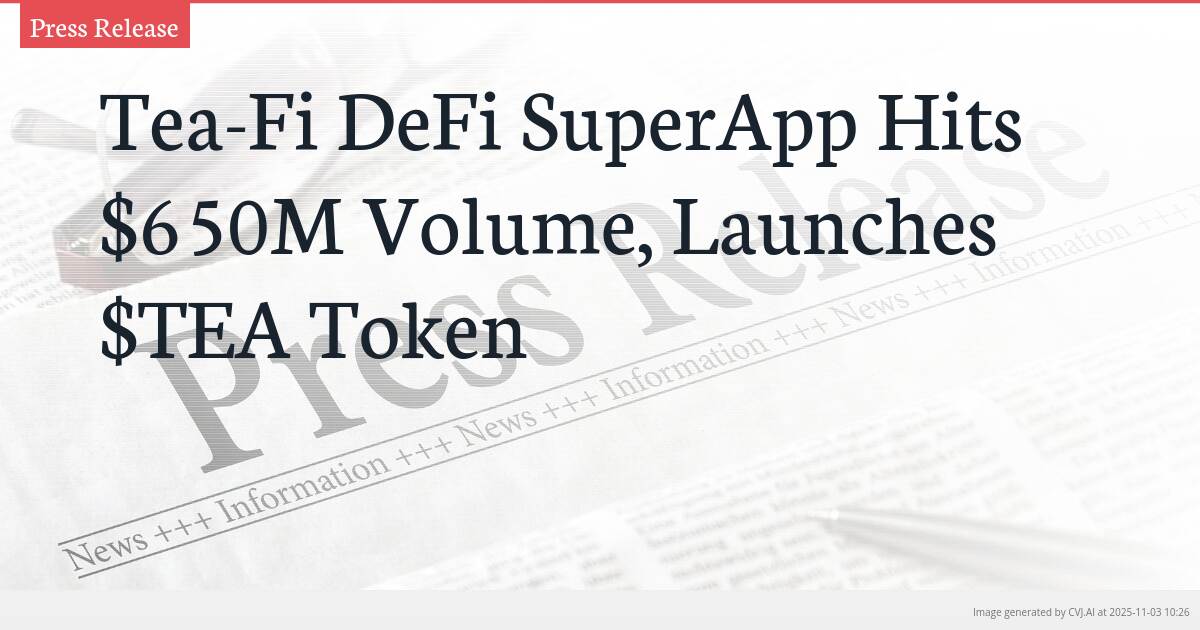 Tea-Fi DeFi SuperApp Hits $650M Volume, Launches $TEA Token