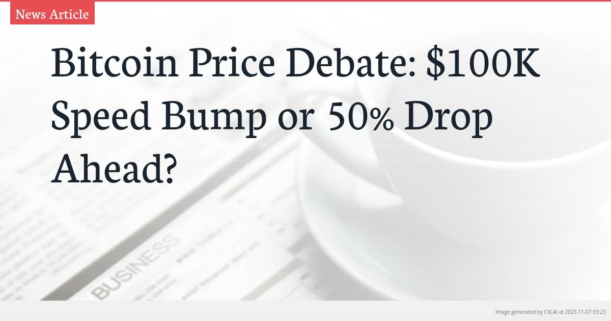 Bitcoin Price Debate: $100K Speed Bump or 50% Drop Ahead?