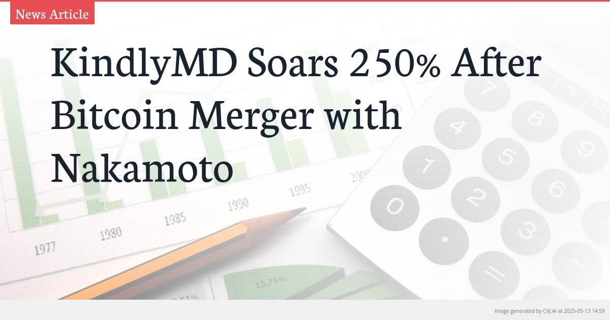 KindlyMD Soars 250% After Bitcoin Merger with Nakamoto