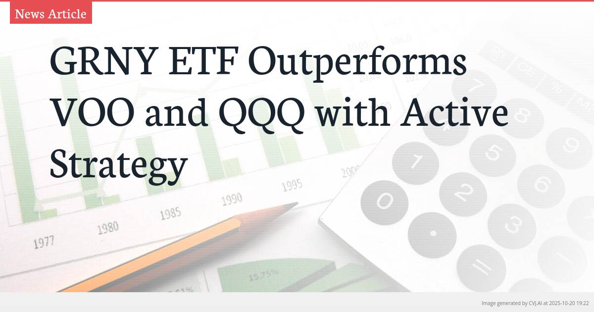 GRNY ETF Outperforms VOO and QQQ with Active Strategy