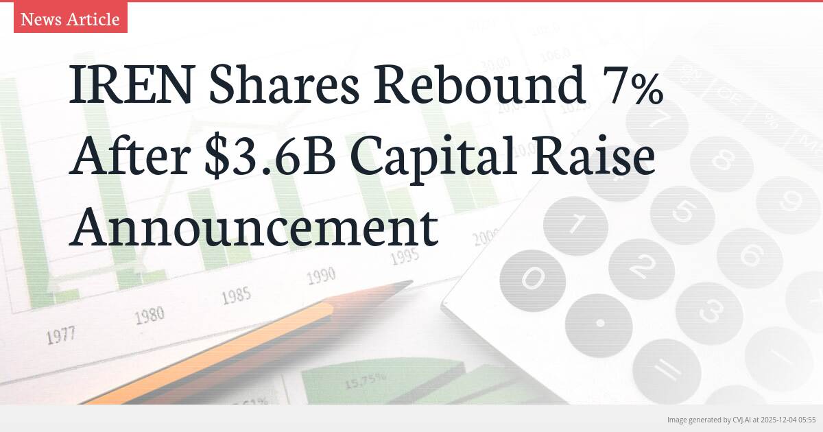 IREN Shares Rebound 7% After $3.6B Capital Raise Announcement