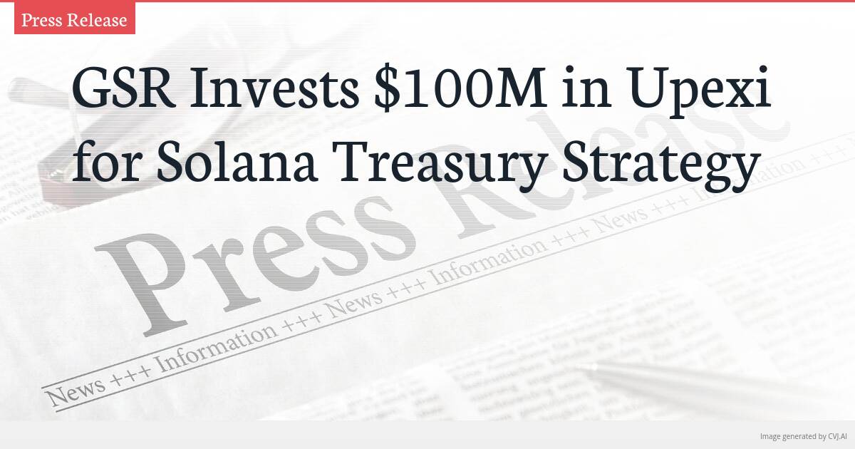 GSR Invests $100M in Upexi for Solana Treasury Strategy