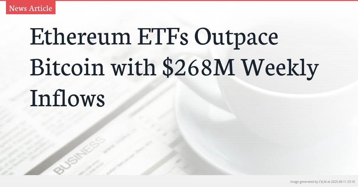 Ethereum ETFs Outpace Bitcoin with $268M Weekly Inflows