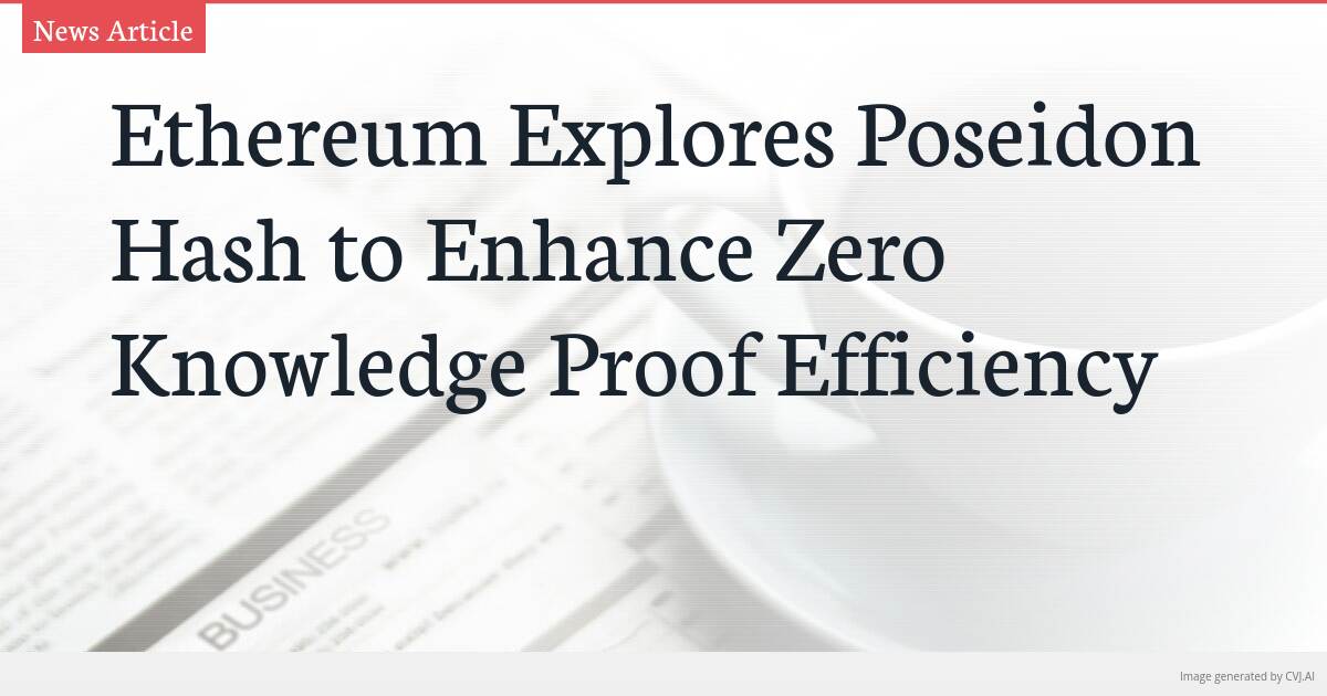 Ethereum Explores Poseidon Hash to Enhance Zero Knowledge Proof Efficiency