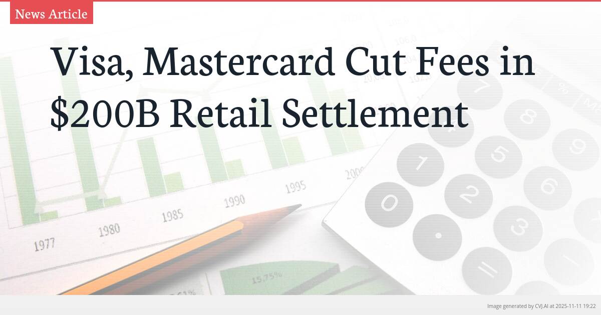 Visa, Mastercard Cut Fees in $200B Retail Settlement