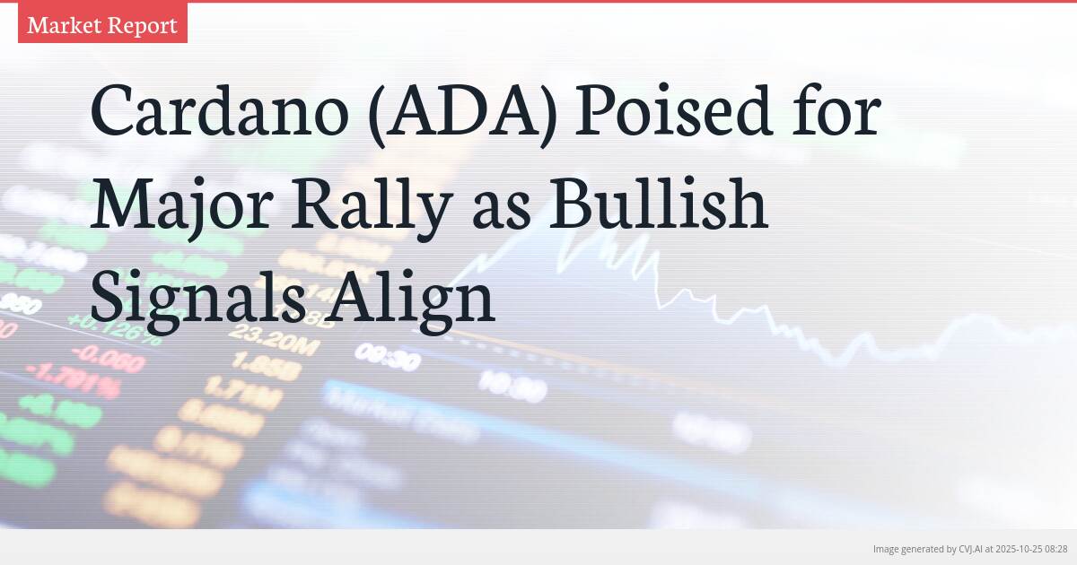 Cardano (ADA) Poised for Major Rally as Bullish Signals Align Cardano (ADA) Poised for Major Rally as Bullish Signals Align