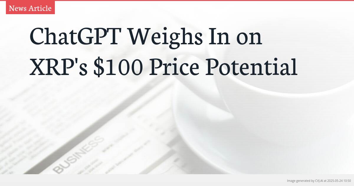 ChatGPT Weighs In on XRP’s $100 Price Potential