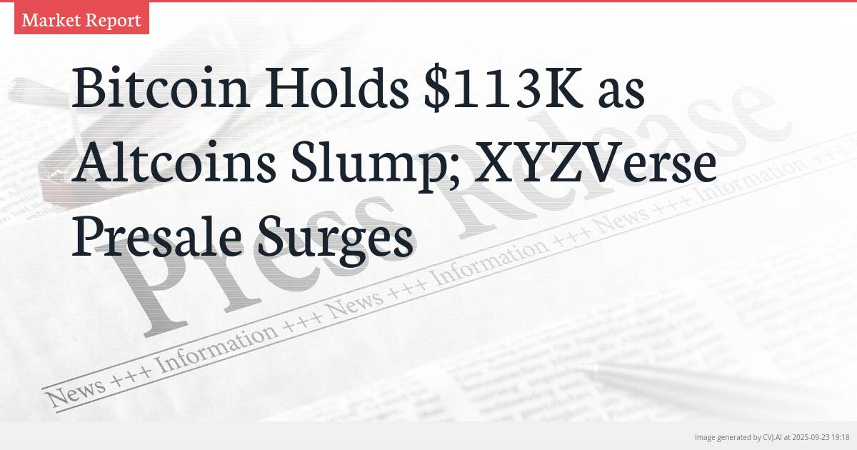 Bitcoin Holds $113K as Altcoins Slump; XYZVerse Presale Surges