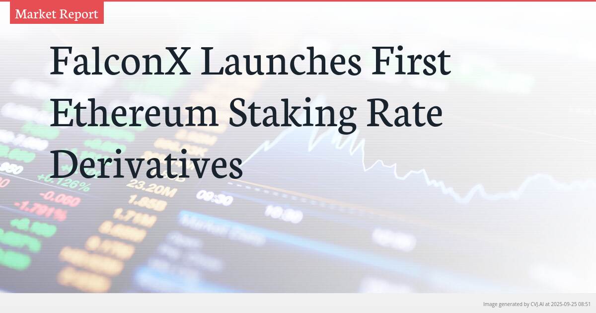 FalconX Launches First Ethereum Staking Rate Derivatives