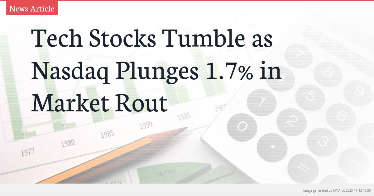 Tech Stocks Tumble as Nasdaq Plunges 1.7% in Market Rout