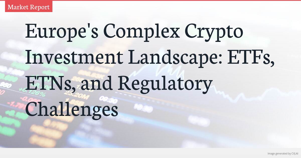 Europe’s Complex Crypto Investment Landscape: ETFs, ETNs, and Regulatory Challenges