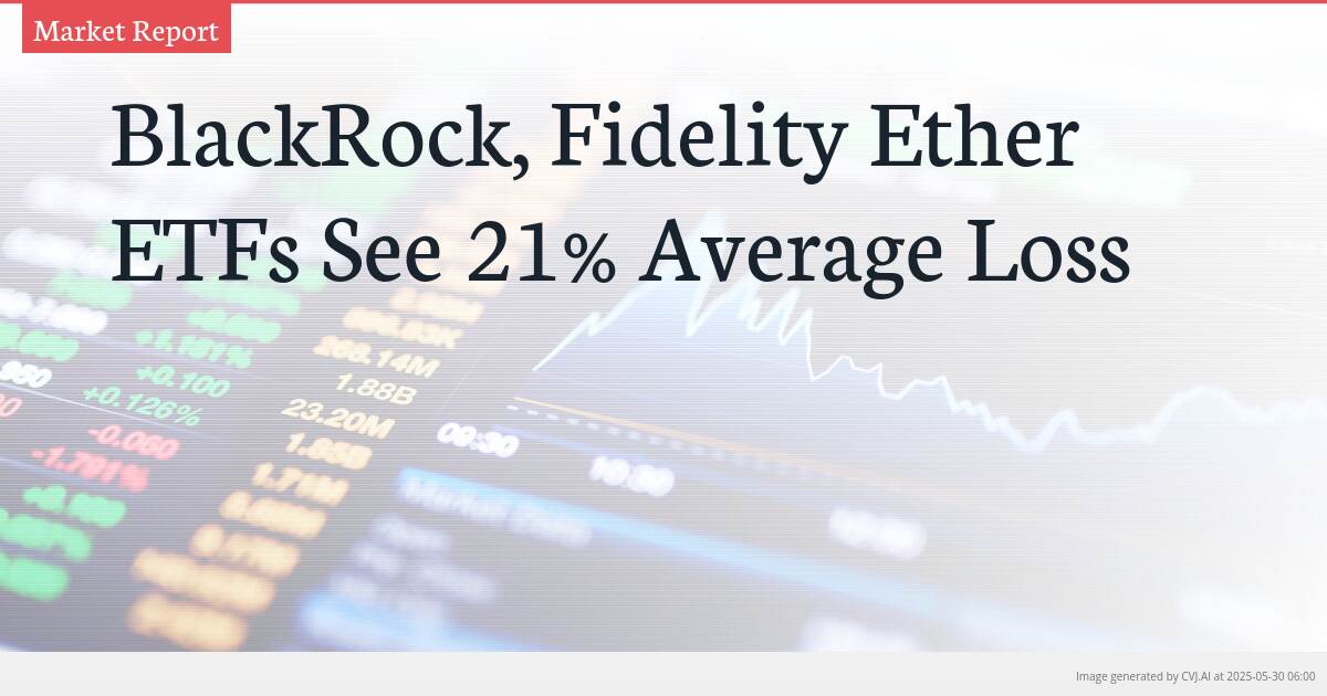 BlackRock, Fidelity Ether ETFs See 21% Average Loss