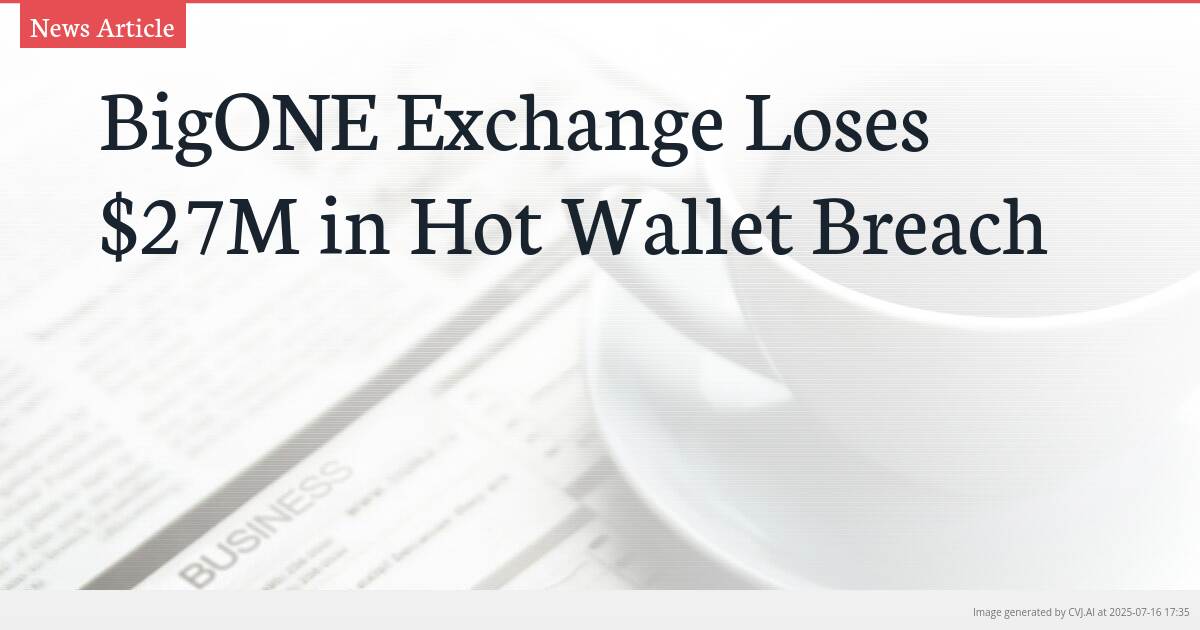 BigONE Exchange Loses $27M in Hot Wallet Breach