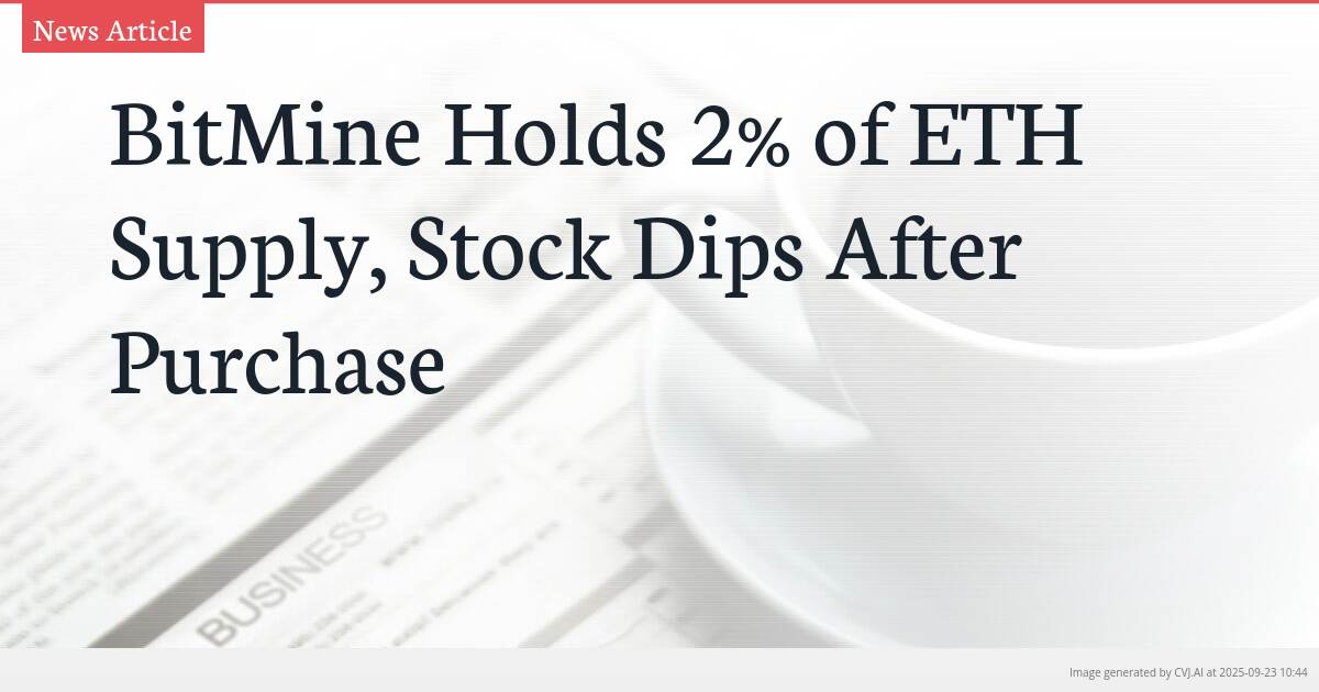 BitMine Holds 2% of ETH Supply, Stock Dips After Purchase