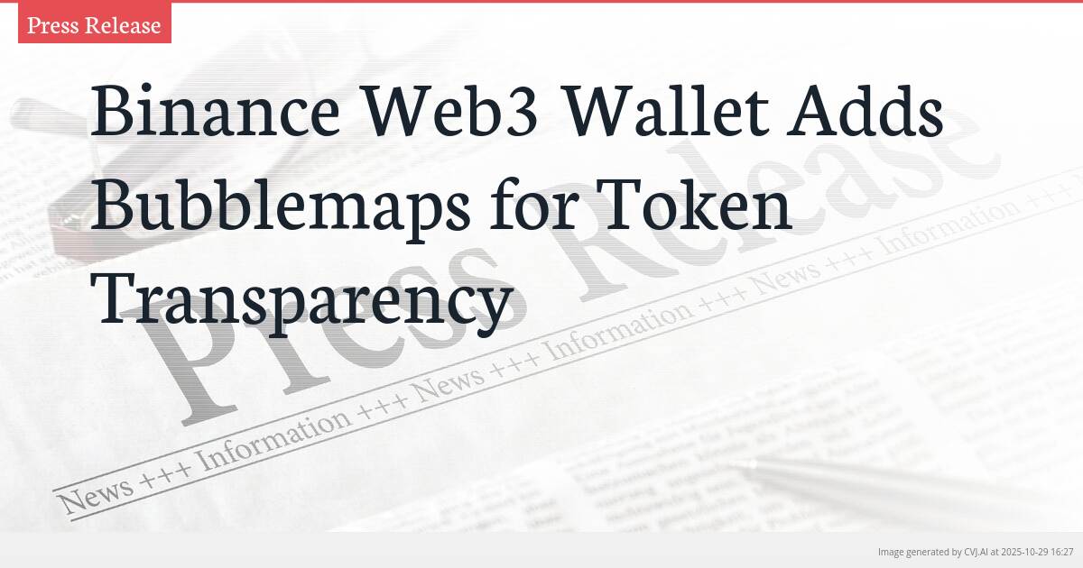 Binance Web3 Wallet Adds Bubblemaps for Token Transparency Binance Web3 Wallet Adds Bubblemaps for Token Transparency