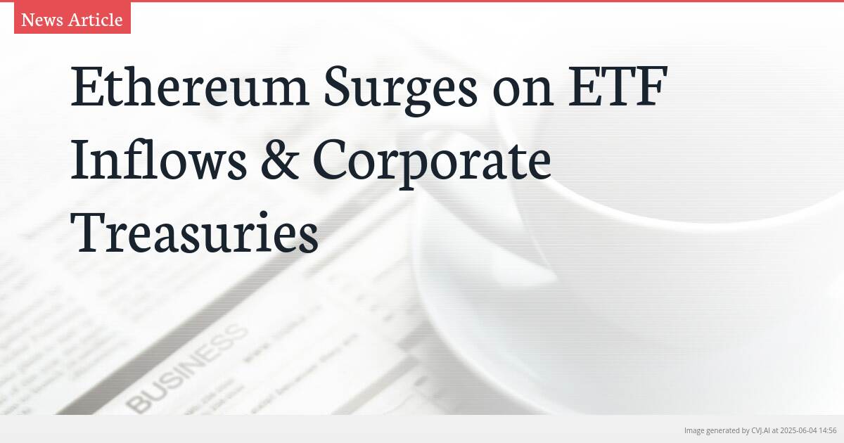 Ethereum Surges on ETF Inflows & Corporate Treasuries