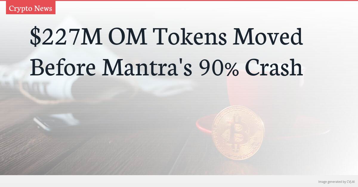 $227M OM Tokens Moved Before Mantra’s 90% Crash
