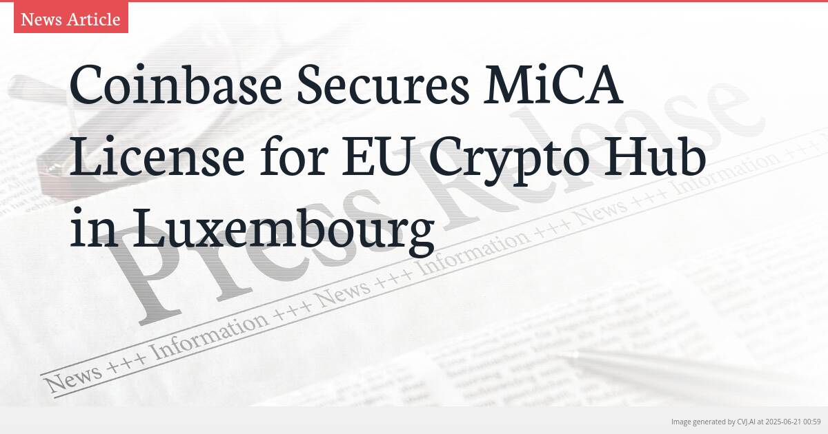 Coinbase Secures MiCA License for EU Crypto Hub in Luxembourg