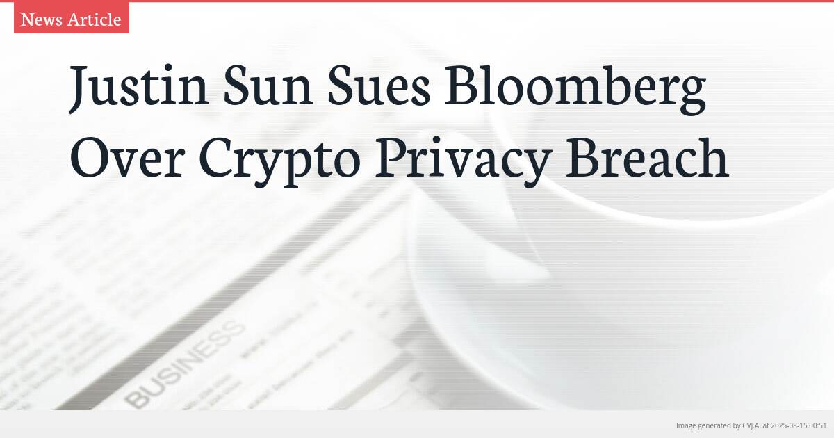 Justin Sun Sues Bloomberg Over Crypto Privacy Breach