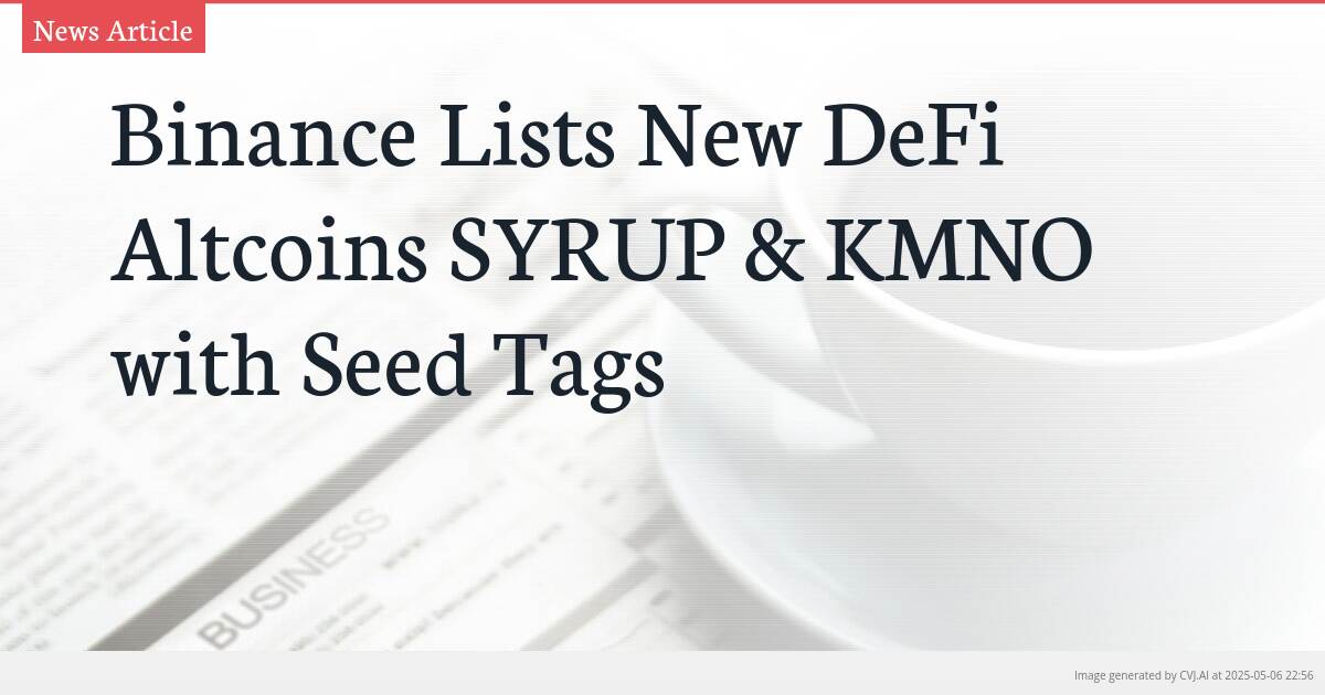 Binance Lists New DeFi Altcoins SYRUP & KMNO with Seed Tags