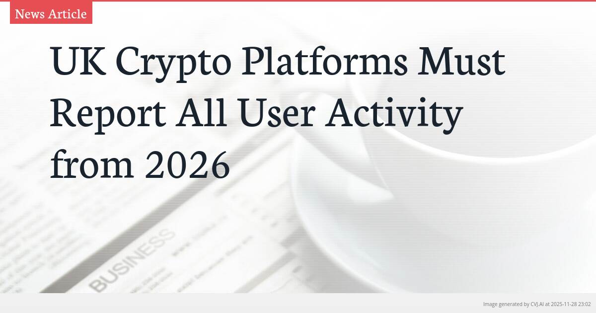 UK Crypto Platforms Must Report All User Activity from 2026