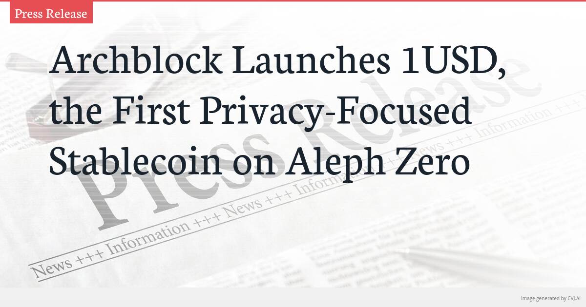 Archblock Launches 1USD, the First Privacy-Focused Stablecoin on Aleph Zero Archblock Launches 1USD, the First Privacy-Focused Stablecoin on Aleph Zero