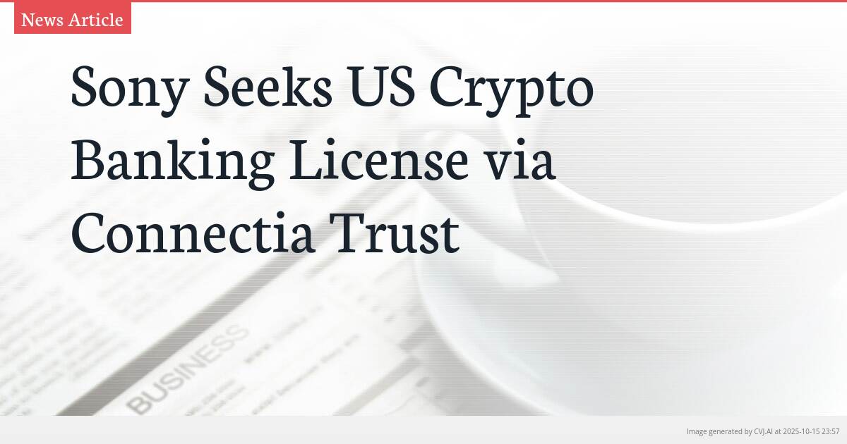 Sony Seeks US Crypto Banking License via Connectia Trust