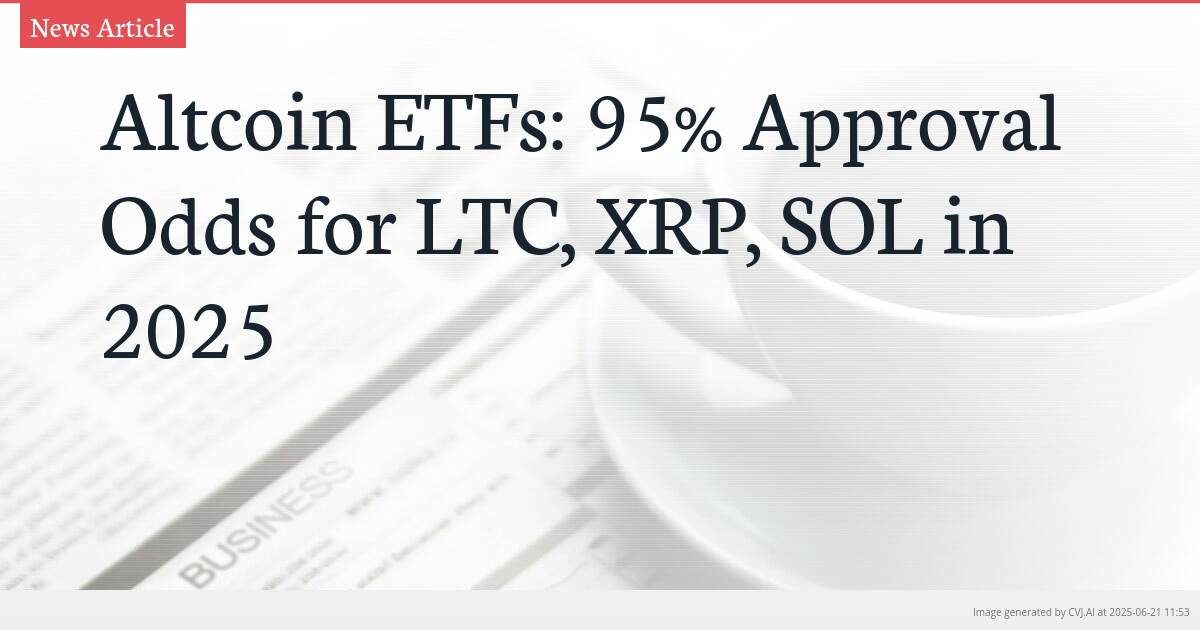 Altcoin ETFs: 95% Approval Odds for LTC, XRP, SOL in 2025
