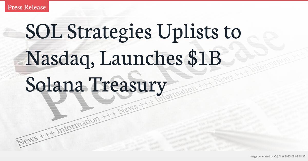 SOL Strategies Uplists to Nasdaq, Launches $1B Solana Treasury