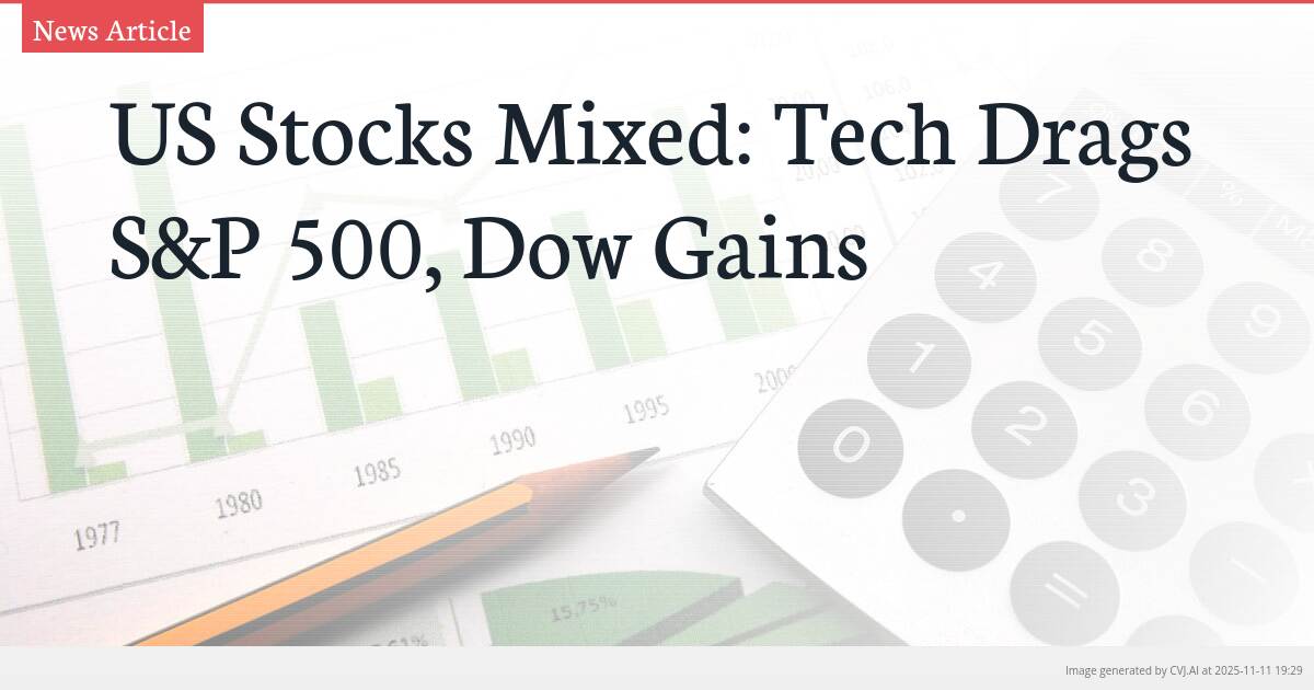US Stocks Mixed: Tech Drags S&P 500, Dow Gains
