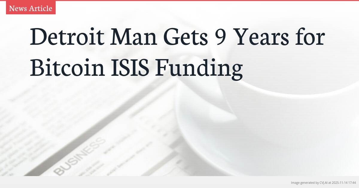 Detroit Man Gets 9 Years for Bitcoin ISIS Funding