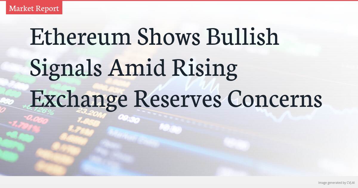 Ethereum Shows Bullish Signals Amid Rising Exchange Reserves Concerns