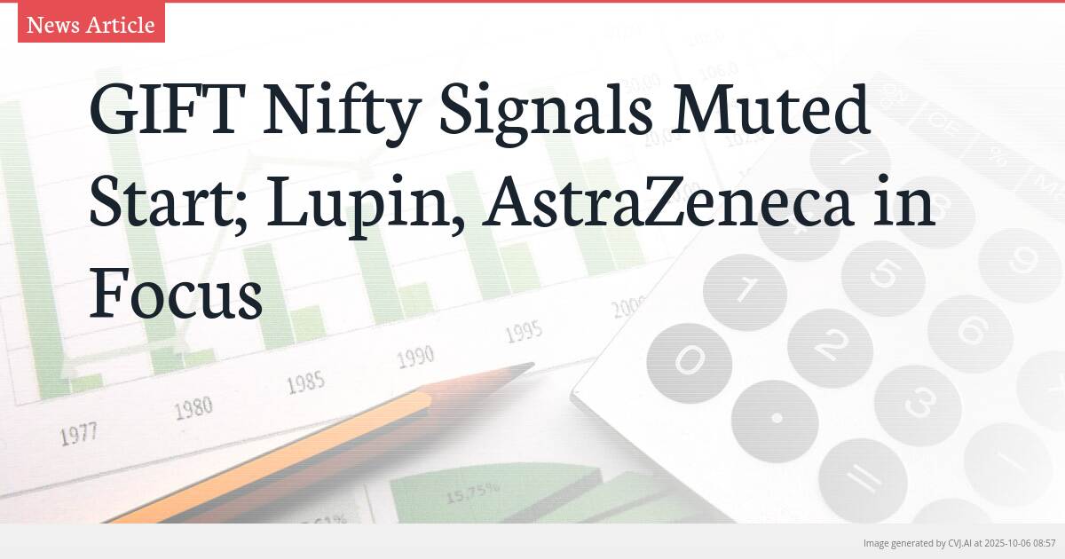 GIFT Nifty Signals Muted Start; Lupin, AstraZeneca in Focus