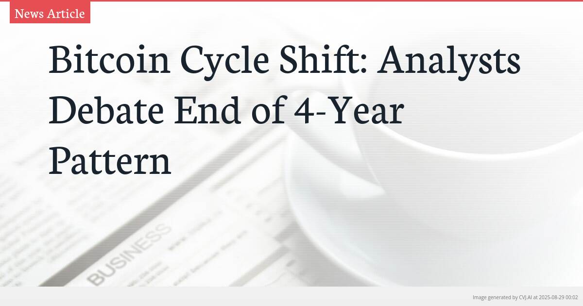 Bitcoin Cycle Shift: Analysts Debate End of 4-Year Pattern