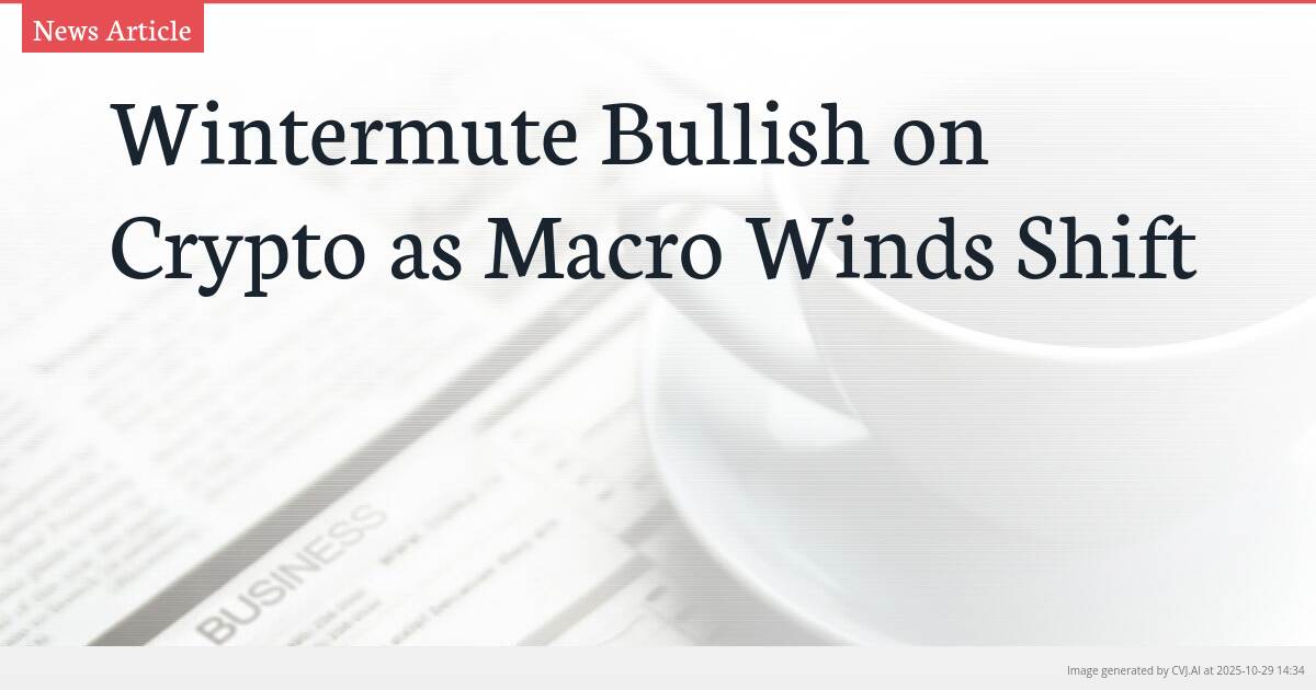 Wintermute Bullish on Crypto as Macro Winds Shift Wintermute Bullish on Crypto as Macro Winds Shift