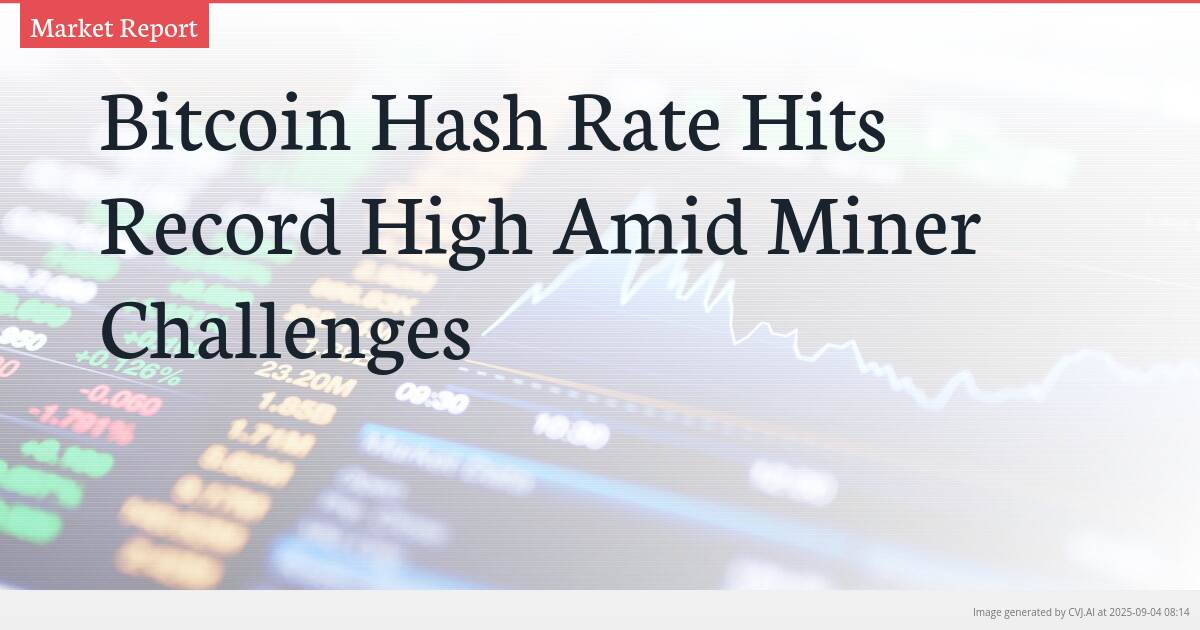 Bitcoin Hash Rate Hits Record High Amid Miner Challenges