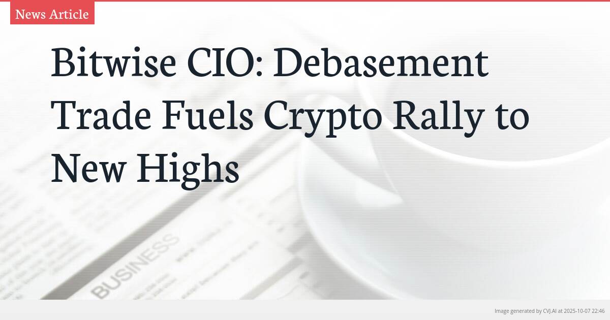 Bitwise CIO: Debasement Trade Fuels Crypto Rally to New Highs