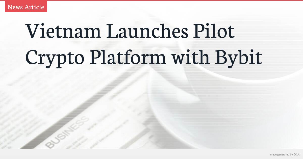 Vietnam Launches Pilot Crypto Platform with Bybit