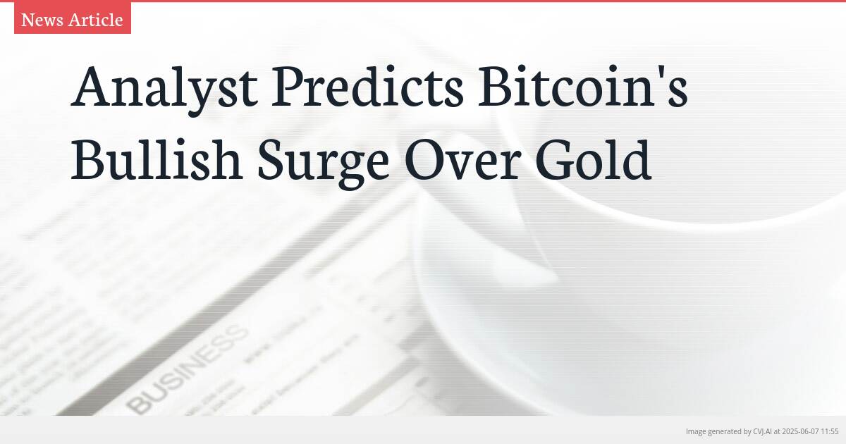 Analyst Predicts Bitcoin’s Bullish Surge Over Gold