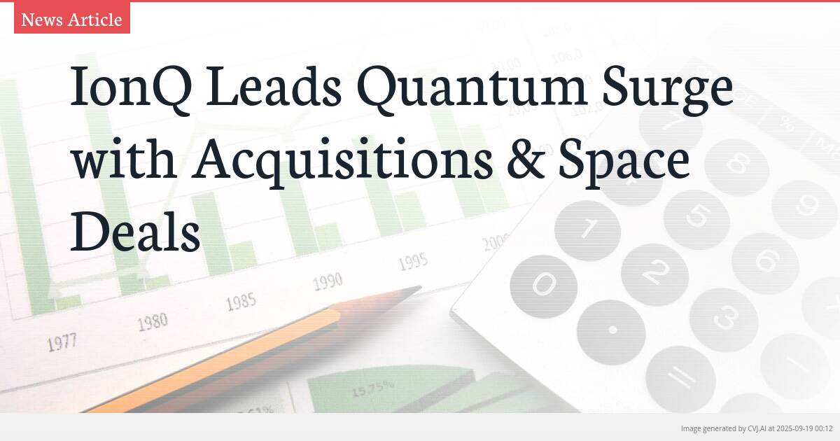 IonQ Leads Quantum Surge with Acquisitions & Space Deals