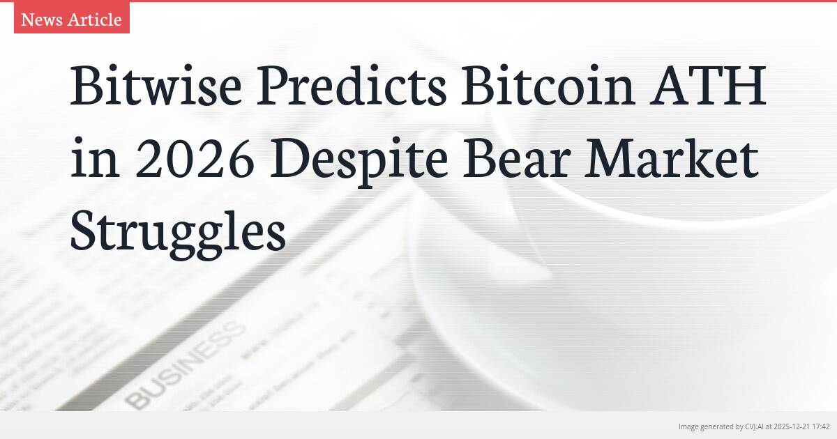 Bitwise Predicts Bitcoin ATH in 2026 Despite Bear Market Struggles